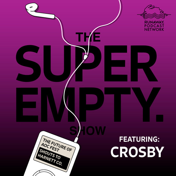 The Super Empty Show Ep. 7: Harnett County Ain’t Nuthing Ta F*** Wit w/ Crosby
